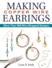 Making Copper Wire Earrings : More Than 150 Wire-Wrapped Designs - eBook