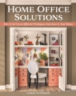Home Office Solutions : How to Set Up an Efficient Workspace Anywhere in Your House - eBook
