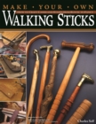 Make Your Own Walking Sticks : How to Craft Canes and Staffs from Rustic to Fancy - eBook