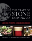 The Craft of Stone Brewing Co. : Liquid Lore, Epic Recipes, and Unabashed Arrogance - Book
