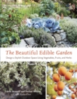 The Beautiful Edible Garden : Design A Stylish Outdoor Space Using Vegetables, Fruits, and Herbs - Book