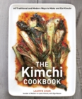 The Kimchi Cookbook : 60 Traditional and Modern Ways to Make and Eat Kimchi - Book