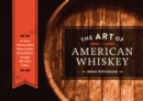 The Art of American Whiskey : A Visual History of the Nation's Most Storied Spirit, Through 100 Iconic Labels - Book