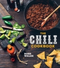 The Chili Cookbook : A History of the One-Pot Classic, with Cook-off Worthy Recipes from Three-Bean to Four-Alarm and Con Carne to Vegetarian - Book