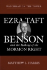 Watchman on the Tower : Ezra Taft Benson and the Making of the Mormon Right - Book