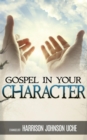 Gospel In Your Character: Living Totally In Christ's Nature On Earth - Book