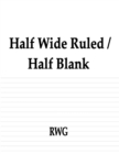 Half Wide Ruled / Half Blank : 100 Pages 8.5 X 11 - Book