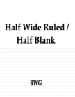 Half Wide Ruled / Half Blank : 200 Pages 8.5" X 11" - Book