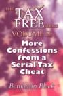 More Confessions from a Serial Tax Cheat : The Tax Free Series Volume II: - Book