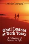 What I Learned at Work Today : A Collection of Lessons on Life - Book
