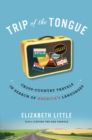 Trip of the Tongue : Cross-Country Travels in Search of America's Languages - eBook
