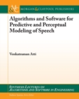 Algorithms and Software for Predictive and Perceptual Modeling of Speech - Book