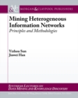 Mining Heterogeneous Information Networks : Principles and Methodologies - Book