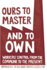 Ours To Master And To Own : Worker's Control from the Commune to the Present - Book