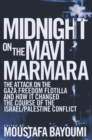 Midnight on the Mavi Marmara : The Attack on the Gaza Freedom Flotilla and How It Changed the Course of the Israel/Palestine Conflict - Book