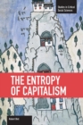 The Entropy Of Capitalism : Studies in Critical Social Sciences, Volume 39 - Book