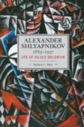 Alexander Shlyapnikov, 1885-1937: Life Of An Old Bolshevik : Historical Materialism, Volume 90 - Book