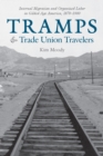 Tramps and Trade Union Travelers : Internal Migration and Organized Labor in Gilded Age America, 1870–1900 - Book