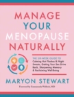 Manage Your Menopause Naturally : The Six-Week Guide to Calming Hot Flashes and Night Sweats, Getting Your Sex Drive Back, Sharpening Memory and Reclaiming Well-Being - Book