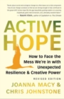 Active Hope Revised : How to Face the Mess We're in with Unexpected Resilience and Creative Power - Book
