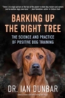 Barking Up the Right Tree : The Science and Practice of Positive Dog Training - Book