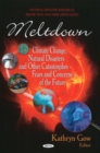 Meltdown : Climate Change, Natural Disasters & other Catastrophes -- Fears & Concerns of the Future - Book