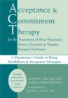 Acceptance & Commitment Therapy for the Treatment of Post-Traumatic Stress Disorder and Trauma-Related Problems - Book
