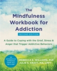 Mindfulness Workbook for Addiction : A Guide to Coping with the Grief, Stress and Anger that Trigger Addictive Behaviors - Book