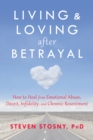 Living and Loving after Betrayal : How to Heal from Emotional Abuse, Deceit, Infidelity, and Chronic Resentment - eBook