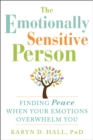 The Emotionally Sensitive Person : Finding Peace When Your Emotions Overwhelm You - Book