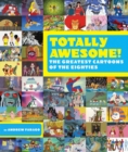 Totally Awesome : The Greatest Cartoons of the Eighties - Book