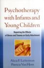 Psychotherapy with Infants and Young Children : Repairing the Effects of Stress and Trauma on Early Attachment - Book