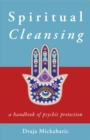Spiritual Cleansing : A Handbook of Psychic Protection - eBook