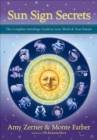 Sun Sign Secrets : The Complete Astrology Guide to Love, Work, and Your Future - eBook