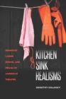 Kitchen Sink Realisms : Domestic Labor, Dining, and Drama in American Theatre - Book
