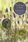 The Prairie in Seed : Identifying Seed-Bearing Prairie Plants in the Upper Midwest - Book