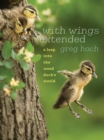 With Wings Extended : A Leap into the Wood Duck's World - Book