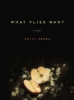 What Flies Want : Poems - Book