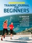 Runner's World Training Journal for Beginners : 52 Weeks of Motivation, Training Tips, Nutrition Advice, and Much More for Runners Who Are Just Starting Out - Book