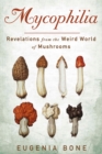 Mycophilia : Revelations from the Weird World of Mushrooms - Book