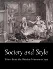 Society and Style : Prints from the Sheldon Museum of Art - Book