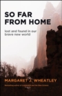 So Far from Home: Lost and Found in Our Brave New World - Book