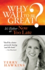 Why Wait to Be Great? It's Either Now or Too Late - Book