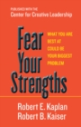 Fear Your Strengths: What You Are Best at Could Be Your Biggest Problem - Book