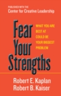 Fear Your Strengths : What You Are Best at Could Be Your Biggest Problem - eBook