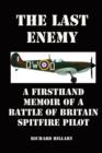 The Last Enemy : A Firsthand Memoir of a Battle of Britain Spitfire Pilot - Book