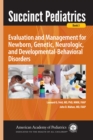 Succinct Pediatrics : Evaluation and Management for Newborn, Genetic, Neurologic, and Developmental-Behavioral Disorders - Book
