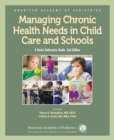 Managing Chronic Health Needs in Child Care and Schools : A Quick Reference Guide - Book