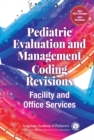 Pediatric Evaluation and Management Coding Revisions: Facility and Office Services - eBook