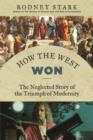 How the West Won : The Neglected Story of the Triumph - Book